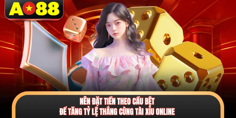 Tài Xỉu Online - Chinh Phục Phần Thưởng Hấp Dẫn Cùng AO88 7 Nên đặt tiền theo cầu bệt để tăng tỷ lệ thắng cùng tài xỉu online