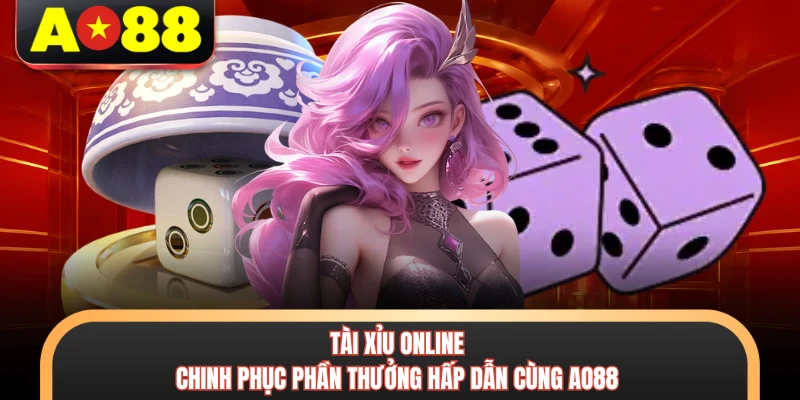 Tài Xỉu Online - Chinh Phục Phần Thưởng Hấp Dẫn Cùng AO88 4 Tài Xỉu Online - Chinh Phục Phần Thưởng Hấp Dẫn Cùng AO88