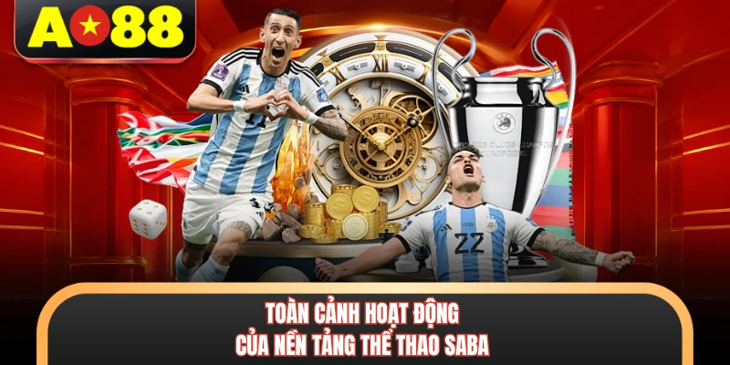 Thể Thao Saba AO88 - Bùng Nổ Đam Mê Cùng Kèo Cược Chất 5 Toàn cảnh hoạt động của nền tảng thể thao Saba