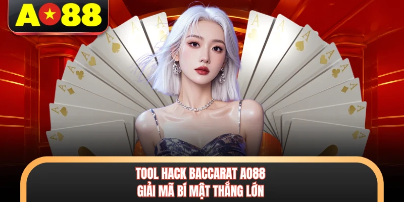 Tool Hack Baccarat AO88 - Giải Mã Bí Mật Thắng Lớn 4 Tool Hack Baccarat AO88 - Giải Mã Bí Mật Thắng Lớn